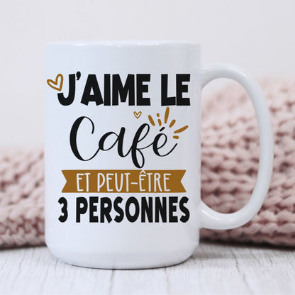 12oz or 15oz Mug ''I like coffee and maybe 3 people'' | French or English of your choice