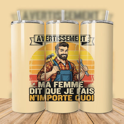 🛠️🧔Tumbler isothermique – Avertissement : Ma femme dit que je fais n'importe quoi